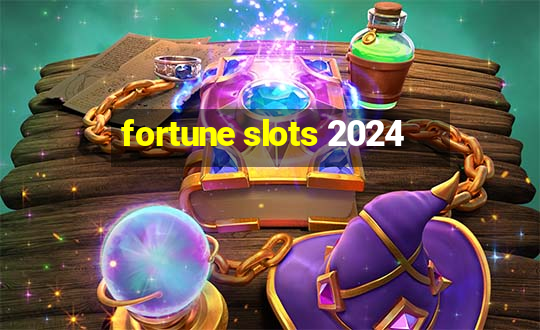 fortune slots 2024