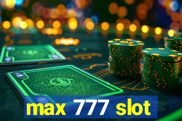 max 777 slot