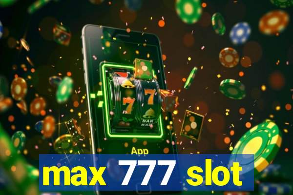 max 777 slot