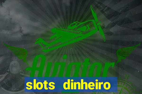 slots dinheiro fácil paga mesmo