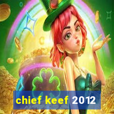 chief keef 2012