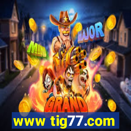 www tig77.com