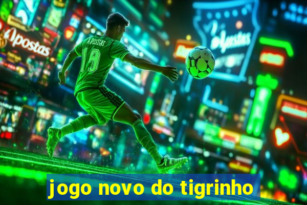 jogo novo do tigrinho