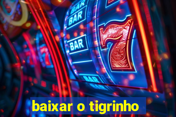 baixar o tigrinho