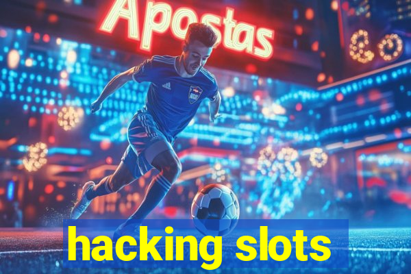 hacking slots