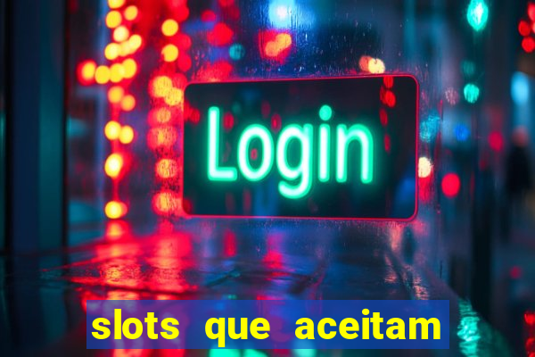 slots que aceitam cart?o de crédito