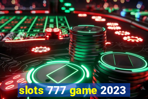 slots 777 game 2023