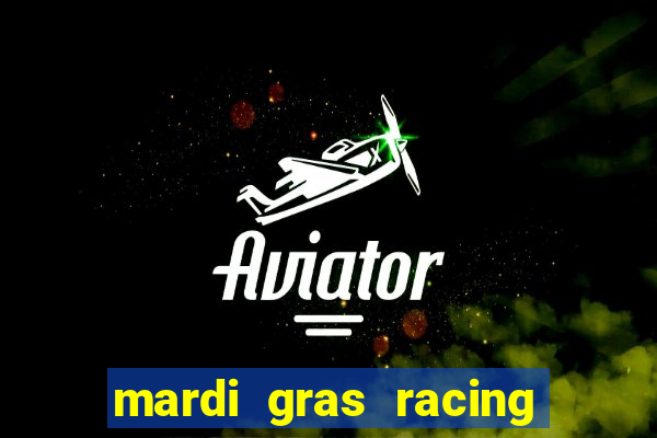 mardi gras racing and casino