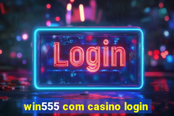 win555 com casino login