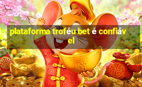 plataforma troféu bet é confiável