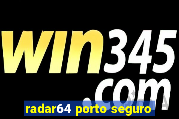 radar64 porto seguro