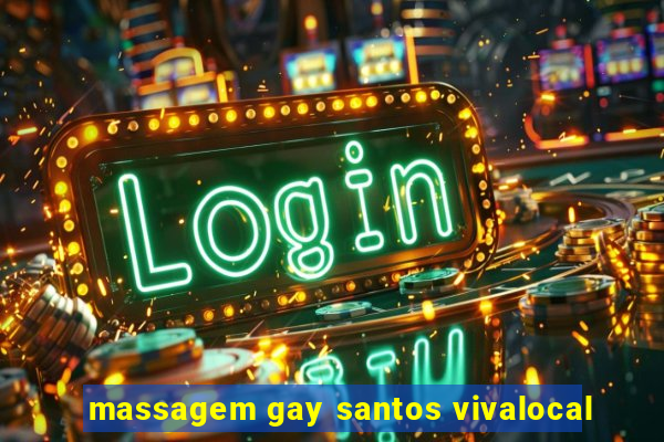 massagem gay santos vivalocal