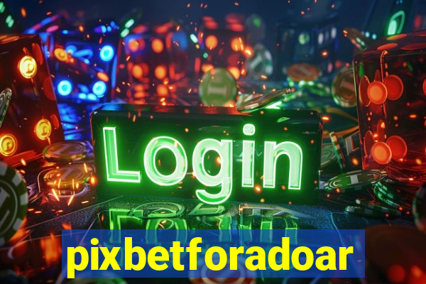 pixbetforadoar