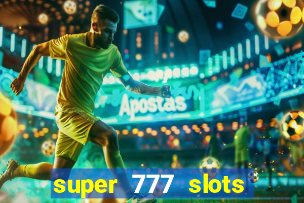 super 777 slots paga mesmo