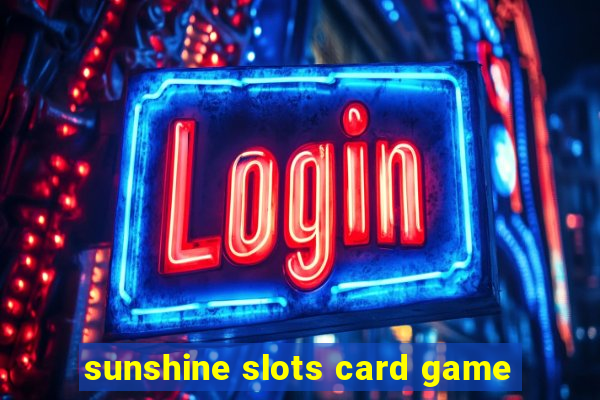 sunshine slots card game