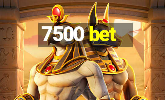 7500 bet