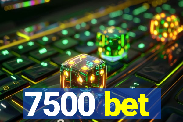 7500 bet