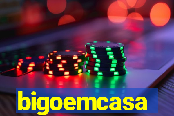 bigoemcasa