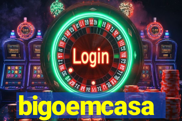 bigoemcasa