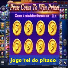 jogo rei do pitaco