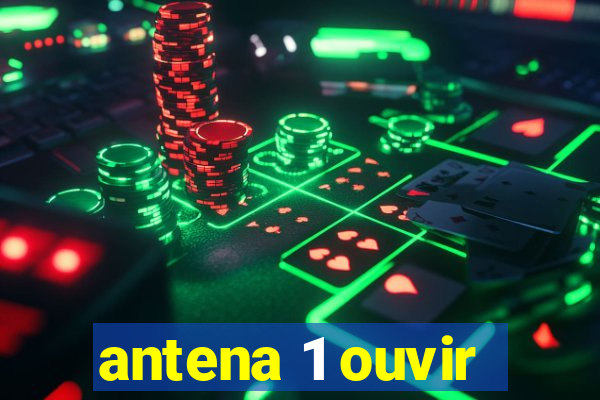 antena 1 ouvir