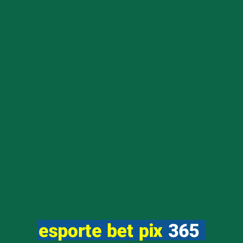 esporte bet pix 365