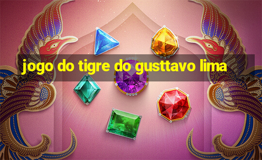 jogo do tigre do gusttavo lima