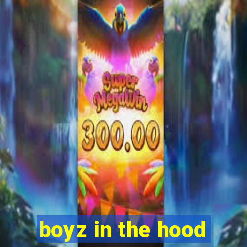 boyz in the hood