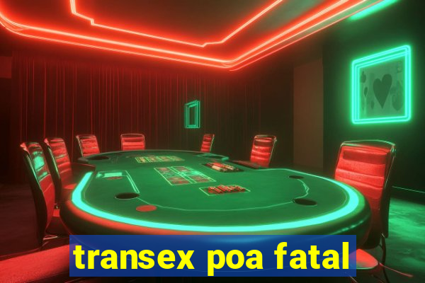 transex poa fatal