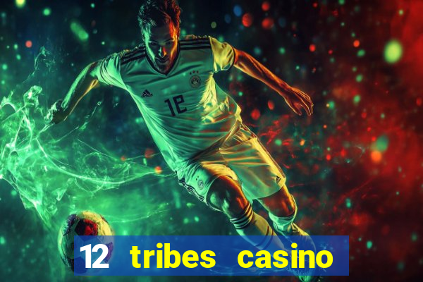 12 tribes casino and hotel