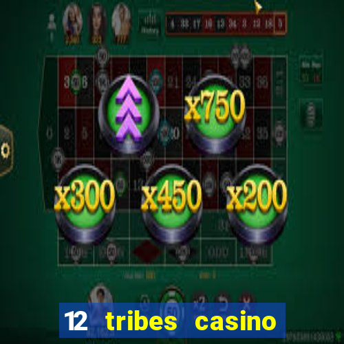 12 tribes casino and hotel