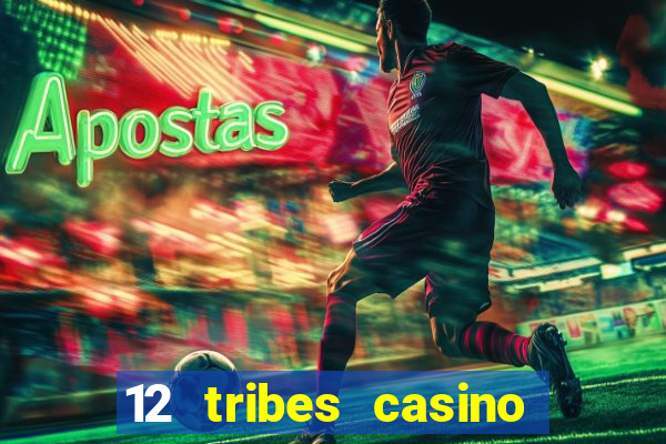 12 tribes casino and hotel