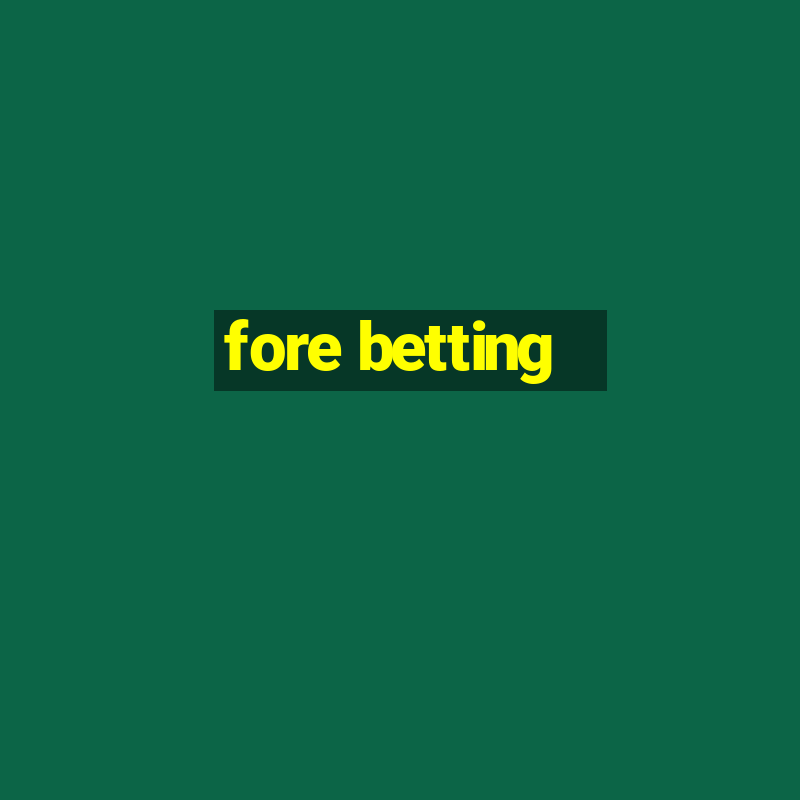 fore betting