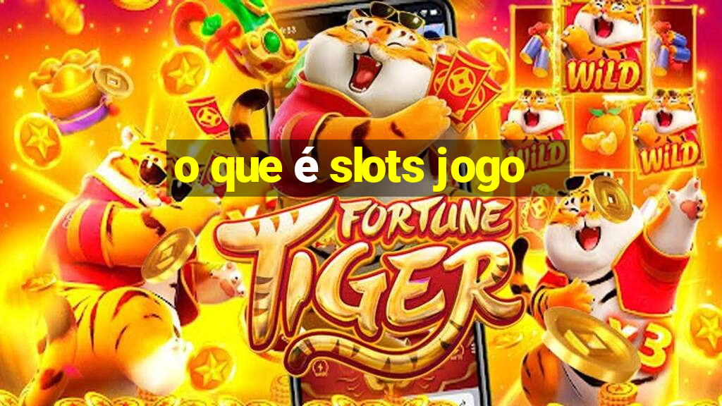 o que é slots jogo