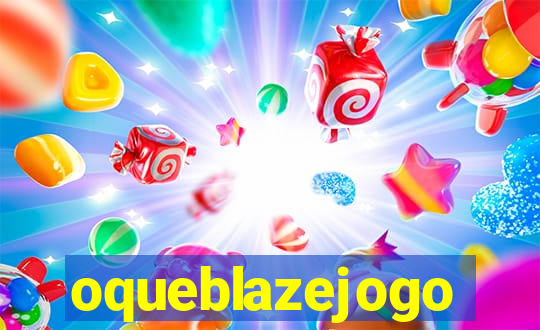 oqueblazejogo