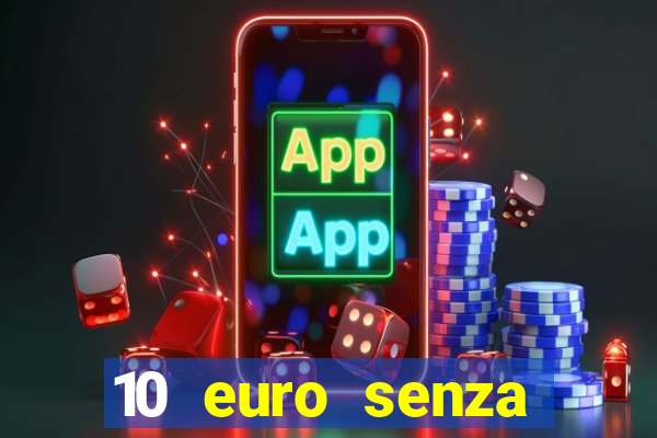 10 euro senza deposito casino