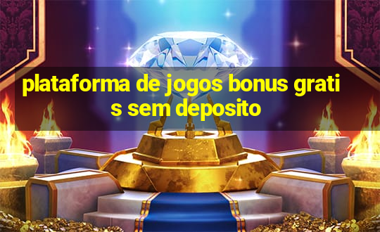 plataforma de jogos bonus gratis sem deposito