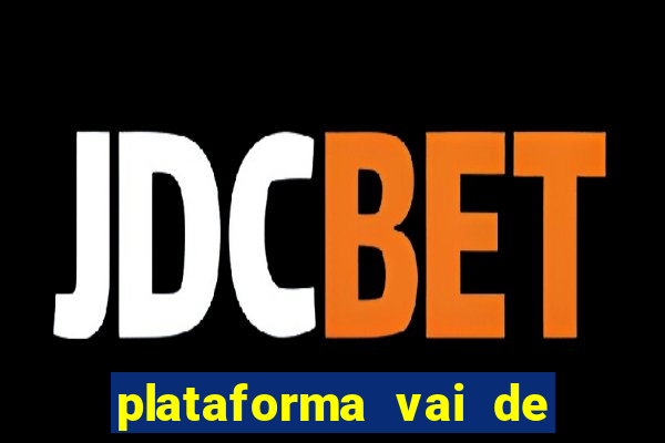 plataforma vai de bet paga