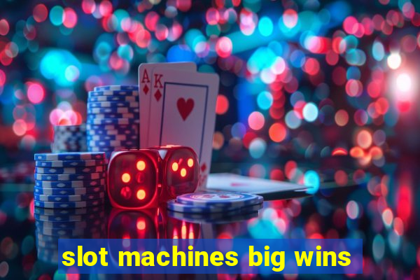 slot machines big wins