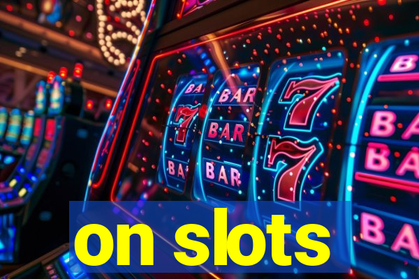 on slots