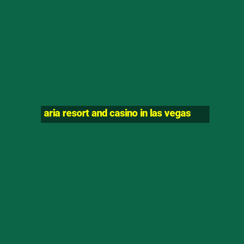 aria resort and casino in las vegas