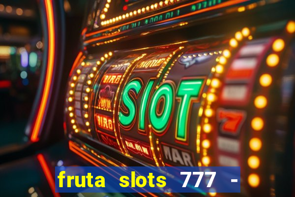 fruta slots 777 - mega jackpot