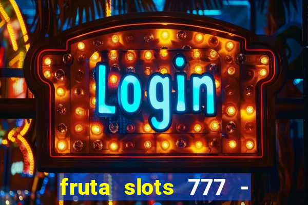 fruta slots 777 - mega jackpot