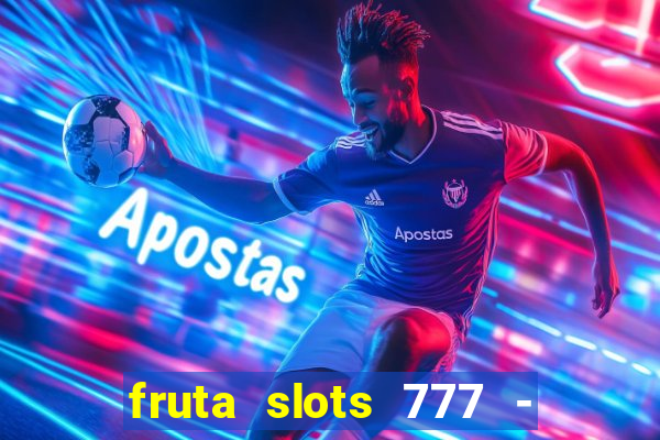 fruta slots 777 - mega jackpot