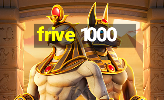 frive 1000