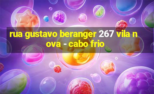 rua gustavo beranger 267 vila nova - cabo frio