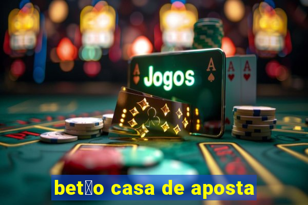 bet茫o casa de aposta