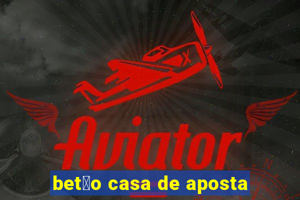 bet茫o casa de aposta