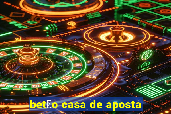 bet茫o casa de aposta