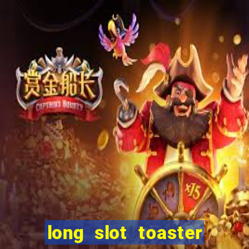 long slot toaster 2 slice